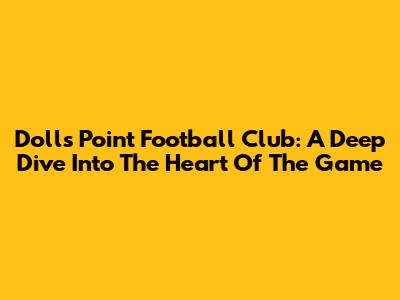 Dolls Point Football Club: A Deep Dive Into The Heart Of The Game