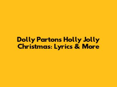 Dolly Parton's Holly Jolly Christmas: Lyrics & More
