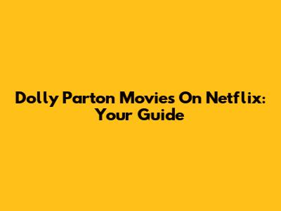 Dolly Parton Movies On Netflix: Your Guide