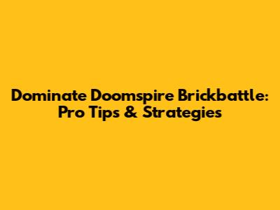 Dominate Doomspire Brickbattle: Pro Tips & Strategies