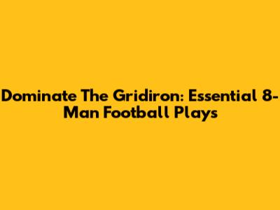 Dominate The Gridiron: Essential 8-Man Football Plays