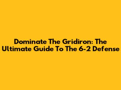 Dominate The Gridiron: The Ultimate Guide To The 6-2 Defense
