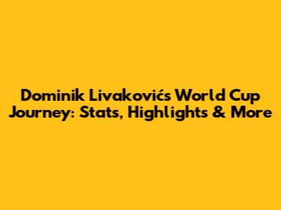 Dominik Livaković's World Cup Journey: Stats, Highlights & More