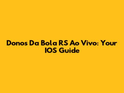Donos Da Bola RS Ao Vivo: Your IOS Guide