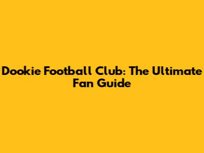 Dookie Football Club: The Ultimate Fan Guide