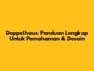 Doppelhaus: Panduan Lengkap Untuk Pemahaman & Desain