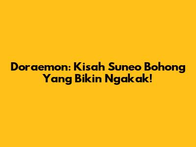 Doraemon: Kisah Suneo Bohong Yang Bikin Ngakak!