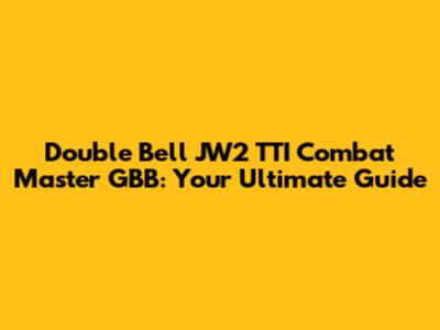 Double Bell JW2 TTI Combat Master GBB: Your Ultimate Guide