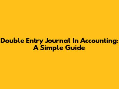 Double Entry Journal In Accounting: A Simple Guide