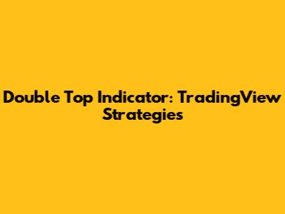 Double Top Indicator: TradingView Strategies
