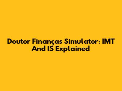 Doutor Finanças Simulator: IMT And IS Explained