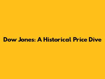 Dow Jones: A Historical Price Dive