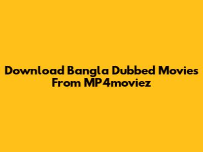 Download Bangla Dubbed Movies From MP4moviez