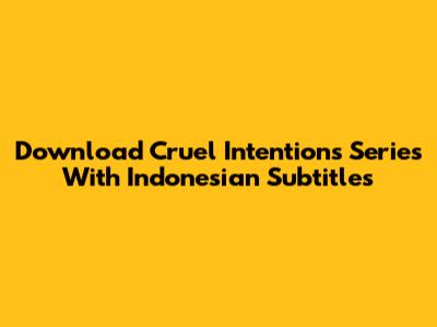 Download Cruel Intentions Series With Indonesian Subtitles