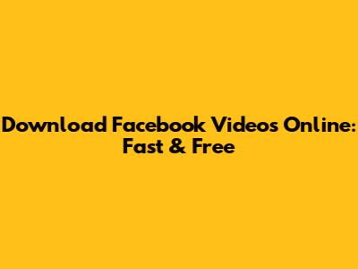 Download Facebook Videos Online: Fast & Free
