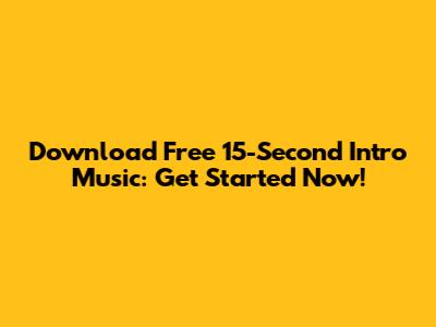 Download Free 15-Second Intro Music: Get Started Now!