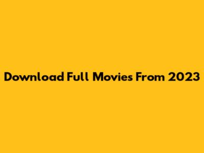 Download Full Movies From 2023