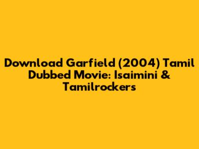 Download Garfield (2004) Tamil Dubbed Movie: Isaimini & Tamilrockers