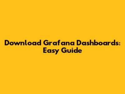 Download Grafana Dashboards: Easy Guide