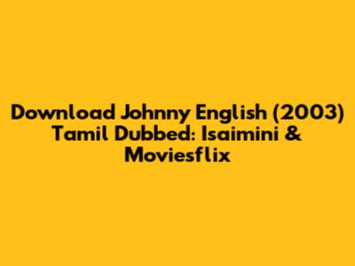 Download Johnny English (2003) Tamil Dubbed: Isaimini & Moviesflix
