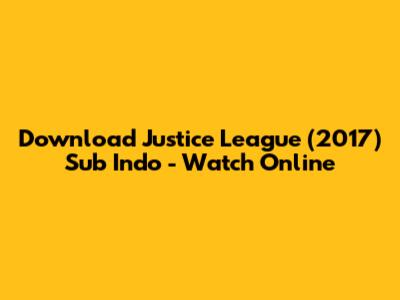 Download Justice League (2017) Sub Indo - Watch Online