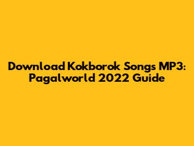 Download Kokborok Songs MP3: Pagalworld 2022 Guide