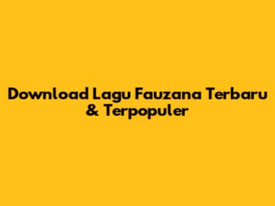 Download Lagu Fauzana Terbaru & Terpopuler