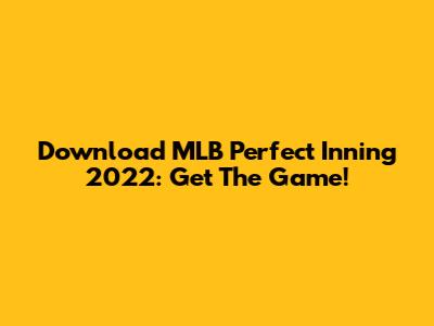 Download MLB Perfect Inning 2022: Get The Game!