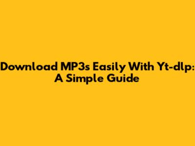 Download MP3s Easily With Yt-dlp: A Simple Guide