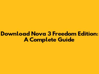 Download Nova 3 Freedom Edition: A Complete Guide