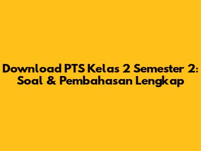 Download PTS Kelas 2 Semester 2: Soal & Pembahasan Lengkap