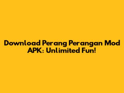 Download Perang Perangan Mod APK: Unlimited Fun!