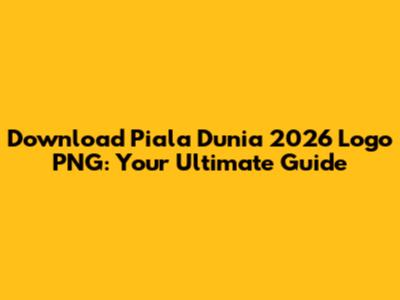 Download Piala Dunia 2026 Logo PNG: Your Ultimate Guide