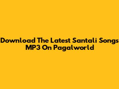 Download The Latest Santali Songs MP3 On Pagalworld