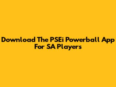 Download The PSEi Powerball App For SA Players