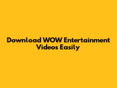 Download WOW Entertainment Videos Easily