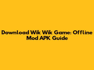 Download Wik Wik Game: Offline Mod APK Guide