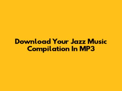 Download Your Jazz Music Compilation In MP3