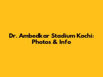 Dr. Ambedkar Stadium Kochi: Photos & Info