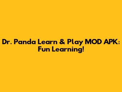 Dr. Panda Learn & Play MOD APK: Fun Learning!