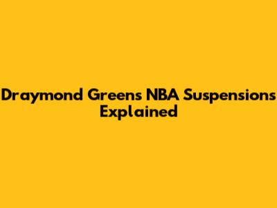 Draymond Green's NBA Suspensions Explained