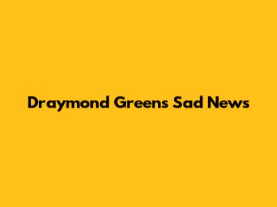 Draymond Green's Sad News