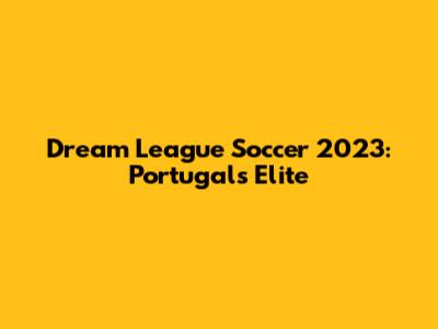 Dream League Soccer 2023: Portugal's Elite