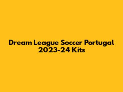 Dream League Soccer Portugal 2023-24 Kits