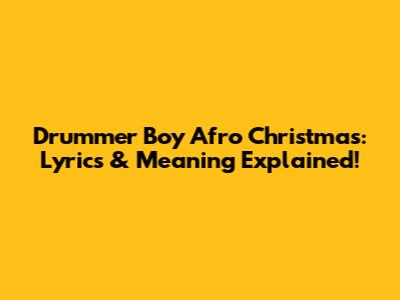 Drummer Boy Afro Christmas: Lyrics & Meaning Explained!