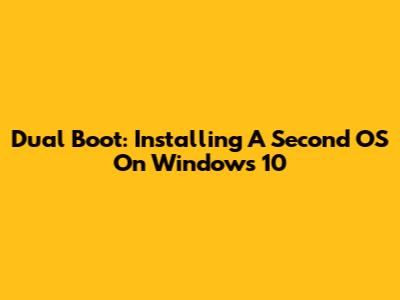 Dual Boot: Installing A Second OS On Windows 10