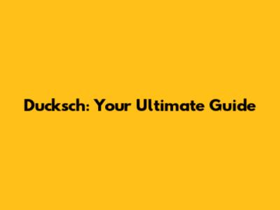 Ducksch: Your Ultimate Guide