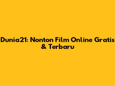 Dunia21: Nonton Film Online Gratis & Terbaru