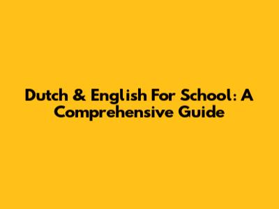 Dutch & English For School: A Comprehensive Guide