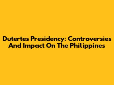 Duterte's Presidency: Controversies And Impact On The Philippines